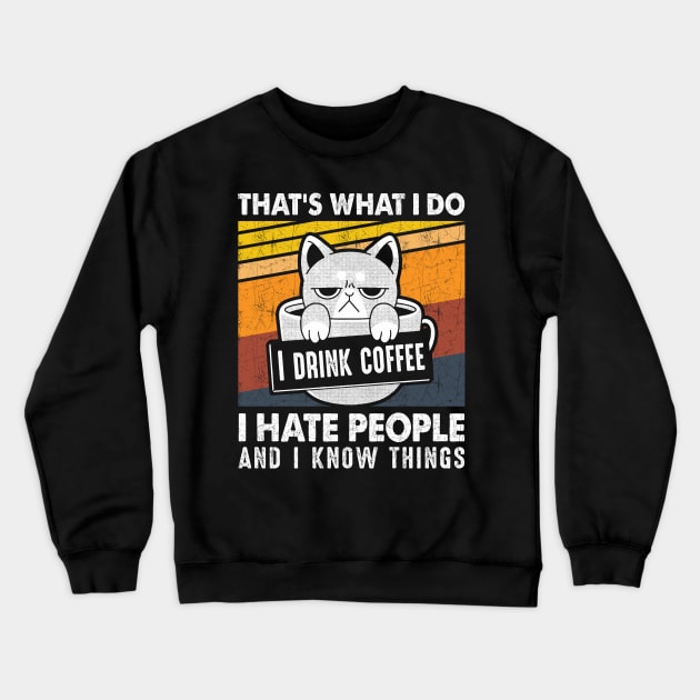 Funny Cat I Drink Coffee I Hate People And Know I Things Crewneck Sweatshirt by Xonmau